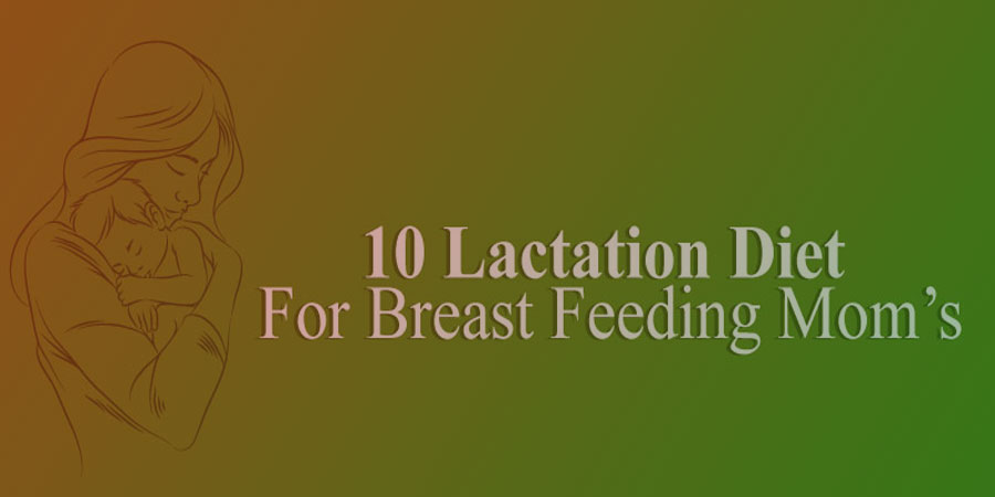 10 Lactation Diet for Breast-feeding lactating Mothers